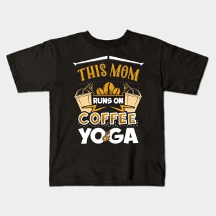 This Mom Runs on Coffee and Yoga Kids T-Shirt